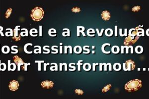 Rafael e a Revolução dos Cassinos: Como o bbrr Transformou Sua Jornada 🎲