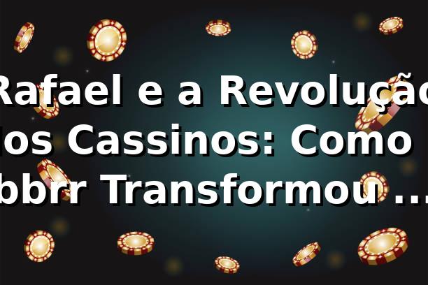 Rafael e a Revolução dos Cassinos: Como o bbrr Transformou Sua Jornada 🎲