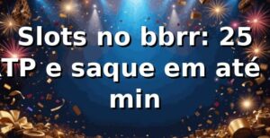 Slots no bbrr: +25% RTP e saque em até 5 min 📊